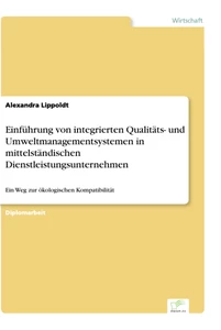 Titel: Einführung von integrierten Qualitäts- und Umweltmanagementsystemen in mittelständischen Dienstleistungsunternehmen