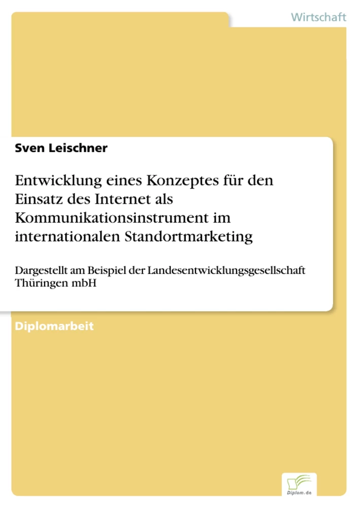 Titel: Entwicklung eines Konzeptes für den Einsatz des Internet als Kommunikationsinstrument im internationalen Standortmarketing