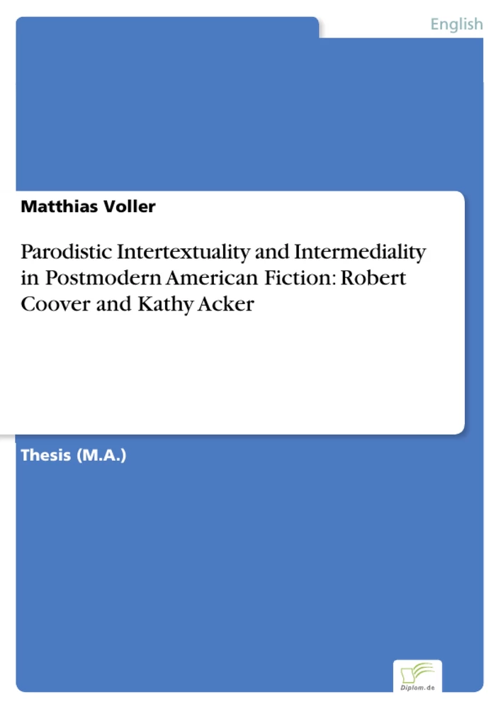 Titel: Parodistic Intertextuality and Intermediality in Postmodern American Fiction: Robert Coover and Kathy Acker