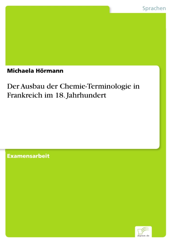 Titel: Der Ausbau der Chemie-Terminologie in Frankreich im 18. Jahrhundert
