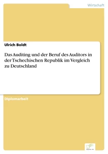 Titel: Das Auditing und der Beruf des Auditors in der Tschechischen Republik im Vergleich zu Deutschland