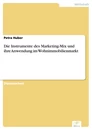 Titel: Die Instrumente des Marketing-Mix und ihre Anwendung im Wohnimmobilienmarkt