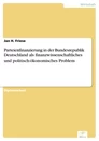 Titel: Parteienfinanzierung in der Bundesrepublik Deutschland als finanzwissenschaftliches und politisch-ökonomisches Problem
