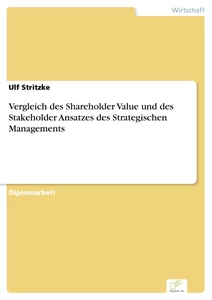 Titel: Vergleich des Shareholder Value und des Stakeholder Ansatzes des Strategischen Managements