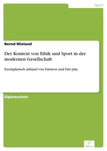 Titel: Der Kontext von Ethik und Sport in der modernen Gesellschaft