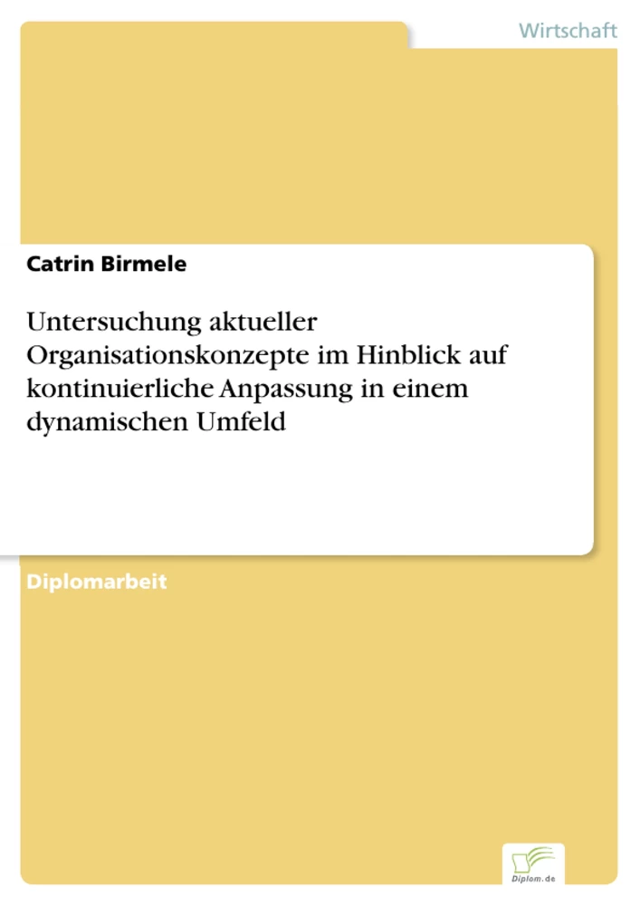 Titel: Untersuchung aktueller Organisationskonzepte im Hinblick auf kontinuierliche Anpassung in einem dynamischen Umfeld