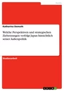 Titre: Welche Perspektiven und strategischen Zielsetzungen verfolgt Japan hinsichtlich seiner Außenpolitik