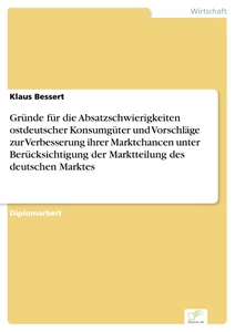 Titel: Gründe für die Absatzschwierigkeiten ostdeutscher Konsumgüter und Vorschläge zur Verbesserung ihrer Marktchancen unter Berücksichtigung der Marktteilung des deutschen Marktes