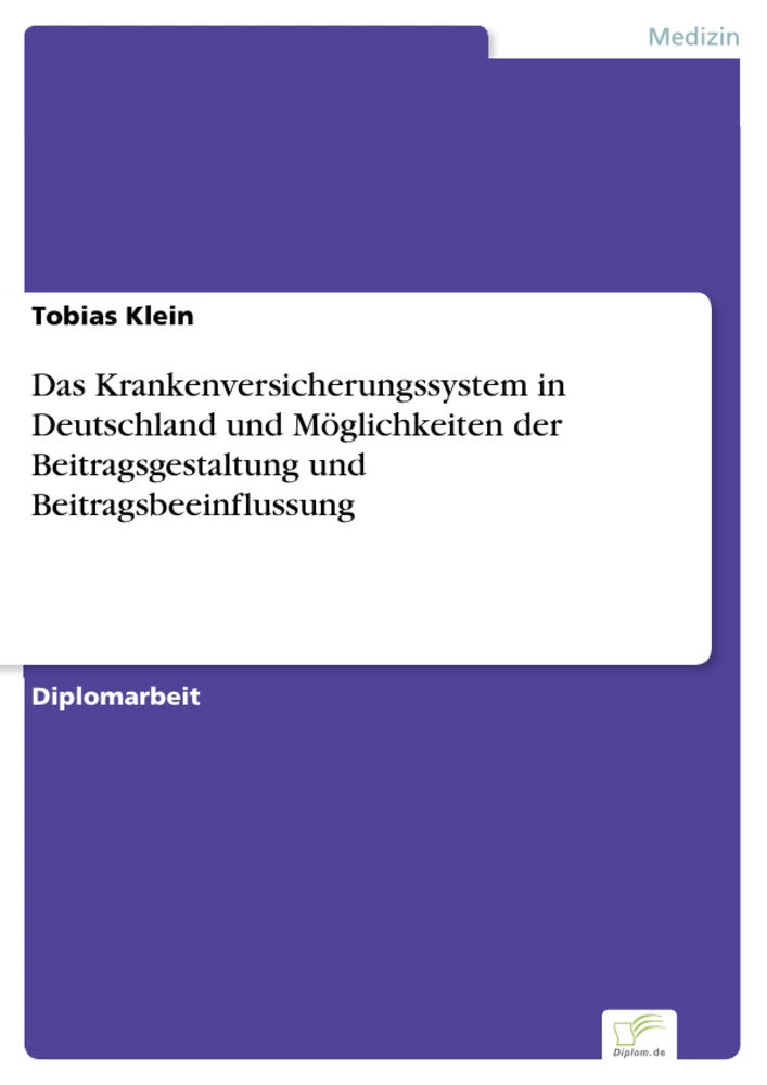 Titel: Das Krankenversicherungssystem in Deutschland und Möglichkeiten der Beitragsgestaltung und Beitragsbeeinflussung