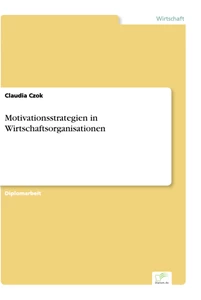 Titel: Motivationsstrategien in Wirtschaftsorganisationen