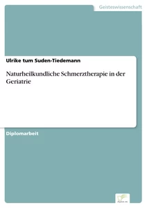 Titel: Naturheilkundliche Schmerztherapie in der Geriatrie