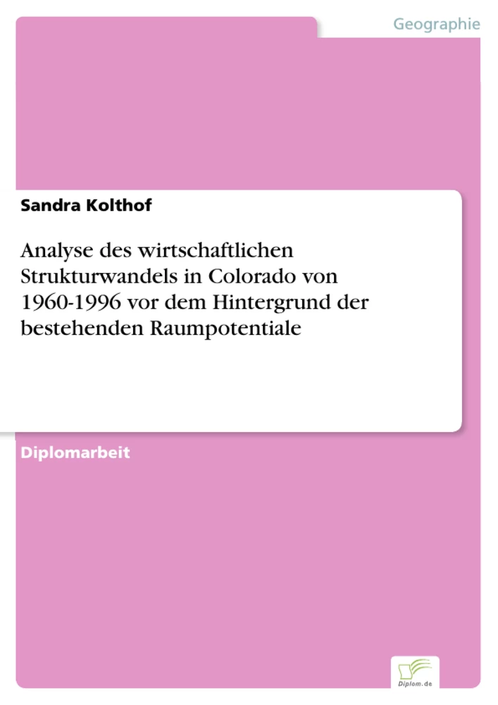 Titel: Analyse des wirtschaftlichen Strukturwandels in Colorado von 1960-1996 vor dem Hintergrund der bestehenden Raumpotentiale