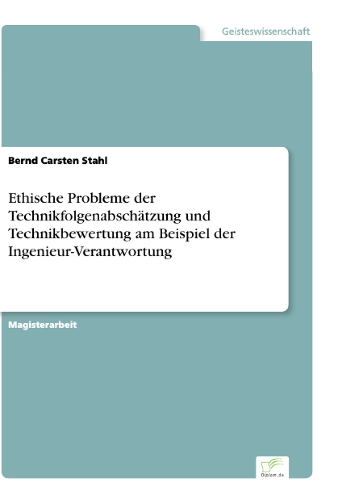 Titel: Ethische Probleme der Technikfolgenabschätzung und Technikbewertung am Beispiel der Ingenieur-Verantwortung