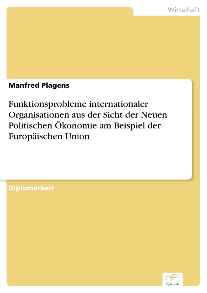 Titel: Funktionsprobleme internationaler Organisationen aus der Sicht der Neuen Politischen Ökonomie am Beispiel der Europäischen Union