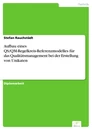 Titel: Aufbau eines QS/QM-Regelkreis-Referenzmodelles für das Qualitätsmanagement bei der Erstellung von Unikaten