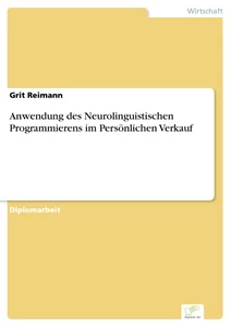 Titel: Anwendung des Neurolinguistischen Programmierens im Persönlichen Verkauf