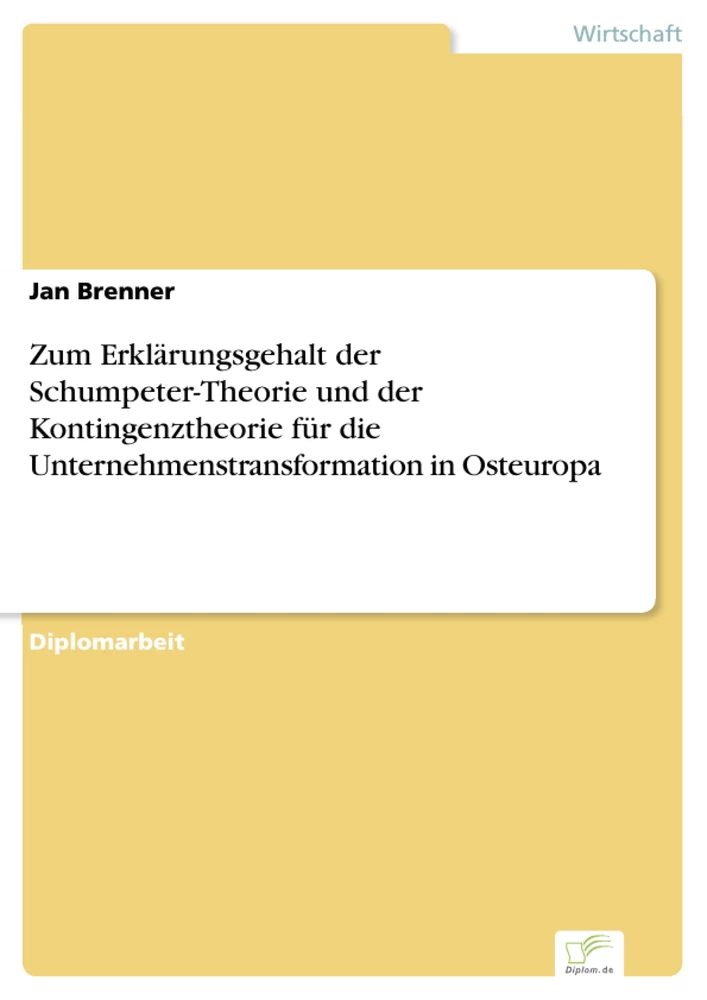 Titel: Zum Erklärungsgehalt der Schumpeter-Theorie und der Kontingenztheorie für die Unternehmenstransformation in Osteuropa