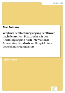Titel: Vergleich der Rechnungslegung der Banken nach deutschem Bilanzrecht mit der Rechnungslegung nach International Accounting Standards am Beispiel eines deutschen Kreditinstituts