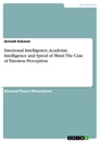 Titre: Emotional Intelligence, Academic Intelligence and Speed of Mind: The Case of Emotion Perception