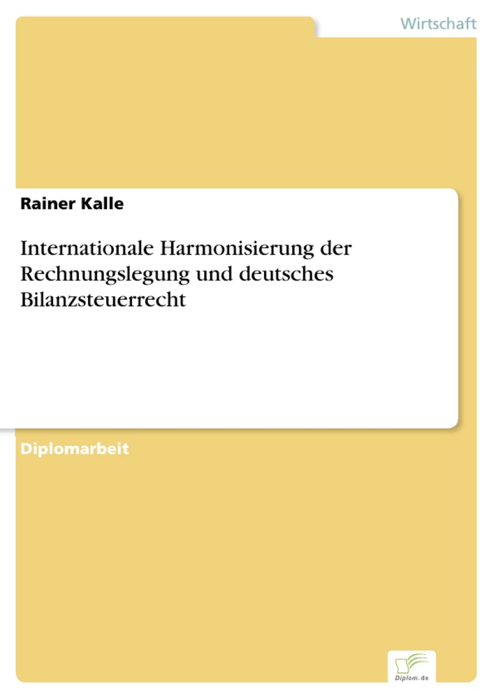 Titel: Internationale Harmonisierung der Rechnungslegung und deutsches Bilanzsteuerrecht