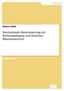 Titel: Internationale Harmonisierung der Rechnungslegung und deutsches Bilanzsteuerrecht