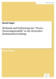Titel: Herkunft und Verbreitung des "Neuen Steuerungsmodells" in der deutschen Kommunalverwaltung