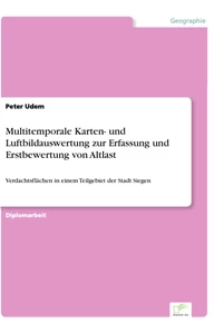 Titel: Multitemporale Karten- und Luftbildauswertung zur Erfassung und Erstbewertung von Altlast