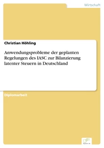 Titel: Anwendungsprobleme der geplanten Regelungen des IASC zur Bilanzierung latenter Steuern in Deutschland