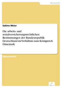 Titel: Die arbeits- und sozialversicherungsrechtlichen Bestimmungen der Bundesrepublik Deutschland im Verhältnis zum Königreich Dänemark