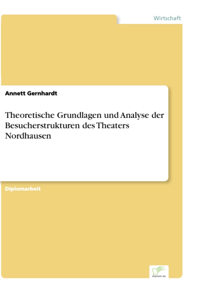 Titel: Theoretische Grundlagen und Analyse der Besucherstrukturen des Theaters Nordhausen