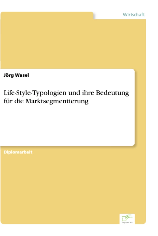 Titel: Life-Style-Typologien und ihre Bedeutung für die Marktsegmentierung