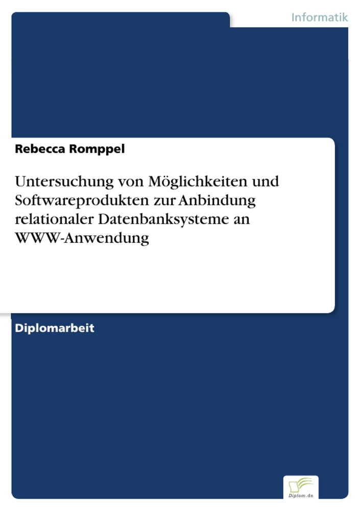 Titel: Untersuchung von Möglichkeiten und Softwareprodukten zur Anbindung relationaler Datenbanksysteme an WWW-Anwendung