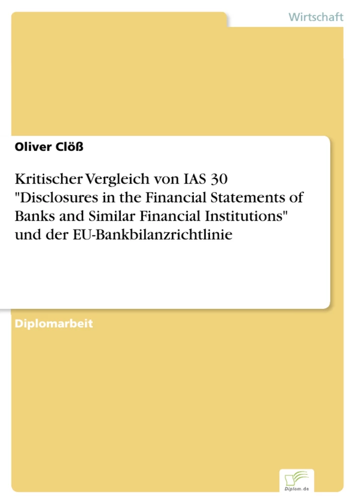 Titel: Kritischer Vergleich von IAS 30 "Disclosures in the Financial Statements of Banks and Similar Financial Institutions" und der EU-Bankbilanzrichtlinie