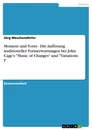 Titel: Moment und Form - Die Auflösung traditioneller Formerwartungen bei John Cage's "Music of Changes" und "Variations I"