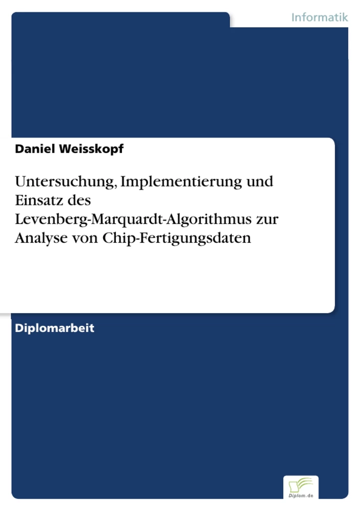 Titel: Untersuchung, Implementierung und Einsatz des Levenberg-Marquardt-Algorithmus zur Analyse von Chip-Fertigungsdaten