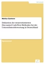 Titel: Diskussion der steuerorientierten Discounted Cash-Flow-Methoden bei der Unternehmensbewertung in Deutschland