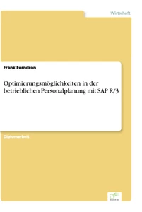 Titel: Optimierungsmöglichkeiten in der betrieblichen Personalplanung mit SAP R/3
