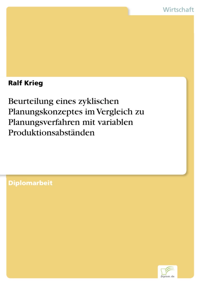 Titel: Beurteilung eines zyklischen Planungskonzeptes im Vergleich zu Planungsverfahren mit variablen Produktionsabständen