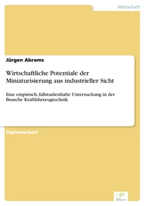 Titel: Wirtschaftliche Potentiale der Miniaturisierung aus industrieller Sicht