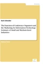 Titel: The Function of Conference Organisers and the Marketing for Information Technology Seminars of Small and Medium-Sized Industries