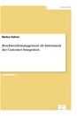 Titel: Beschwerdemanagement als Instrument der Customer Integration