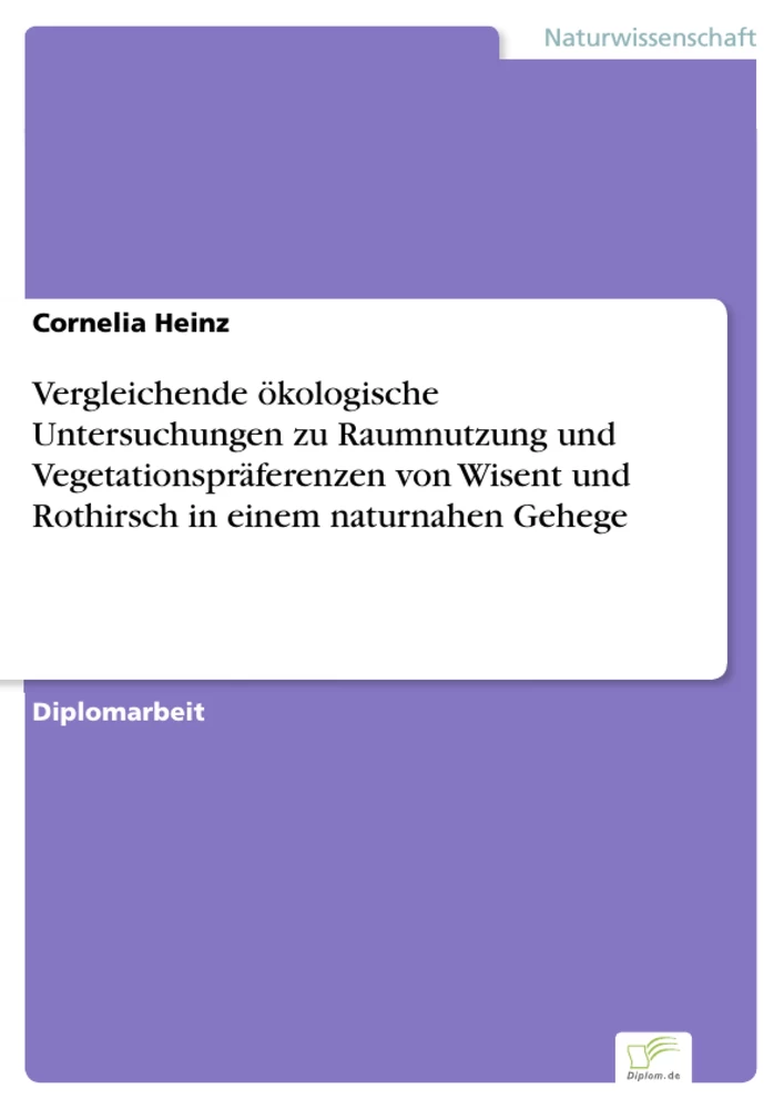 Titel: Vergleichende ökologische Untersuchungen zu Raumnutzung und Vegetationspräferenzen von Wisent und Rothirsch in einem naturnahen Gehege
