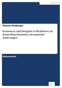 Titel: Konsistenz und Integrität in Workflows als Kontrollmechanismen dynamischer Änderungen