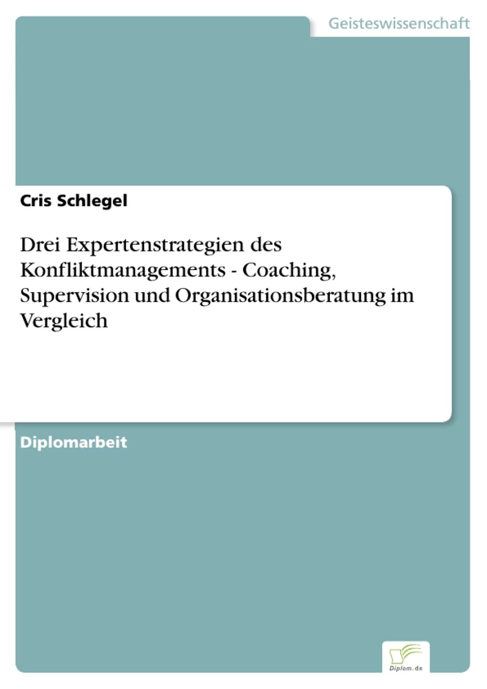 Titel: Drei Expertenstrategien des Konfliktmanagements - Coaching, Supervision und Organisationsberatung im Vergleich
