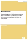 Titel: Entwicklung einer Markteintrittsstrategie für küchenfertige Frischeprodukte des Lebensmitteleinzelhandelsbereich in Österreich