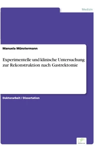 Titel: Experimentelle und klinische Untersuchung zur Rekonstruktion nach Gastrektomie
