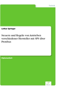 Titel: Steuern und Regeln von Antrieben verschiedener Hersteller mit SPS über Protibus