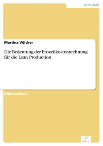 Titel: Die Bedeutung der Prozeßkostenrechnung für die Lean Production