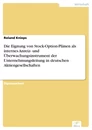 Titel: Die Eignung von Stock-Option-Plänen als internes Anreiz- und Überwachungsinstrument der Unternehmungsleitung in deutschen Aktiengesellschaften