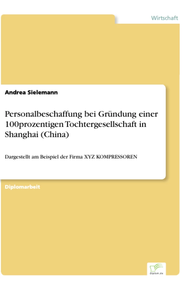 Titel: Personalbeschaffung bei Gründung einer 100prozentigen Tochtergesellschaft in Shanghai (China)
